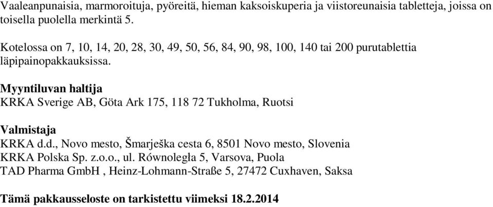 Myyntiluvan haltija KRKA Sverige AB, Göta Ark 175, 118 72 Tukholma, Ruotsi Valmistaja KRKA d.