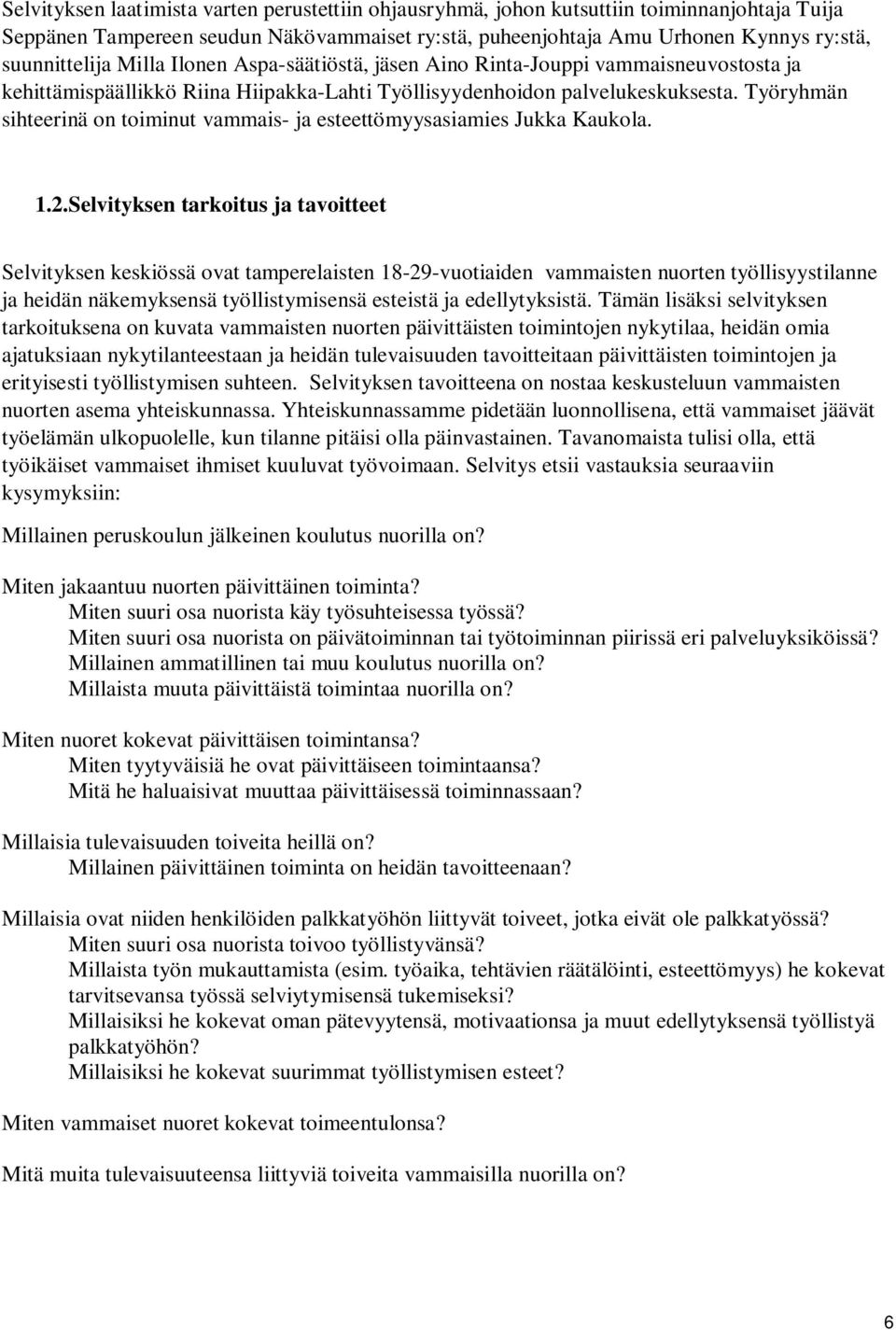 Työryhmän sihteerinä on toiminut vammais- ja esteettömyysasiamies Jukka Kaukola. 1.2.