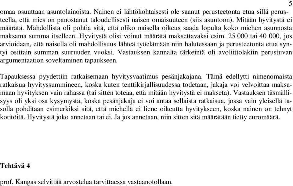 25 000 tai 40 000, jos arvioidaan, että naisella oli mahdollisuus lähteä työelämään niin halutessaan ja perusteetonta etua syntyi osittain summan suuruuden vuoksi.