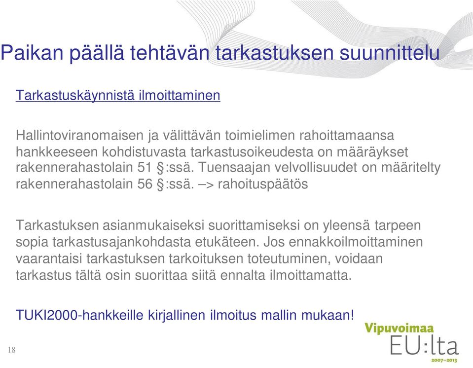 > rahoituspäätös Tarkastuksen asianmukaiseksi suorittamiseksi on yleensä tarpeen sopia tarkastusajankohdasta etukäteen.