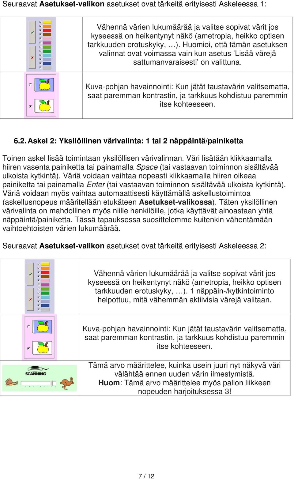 Kuva-pohjan havainnointi: Kun jätät taustavärin valitsematta, saat paremman kontrastin, ja tarkkuus kohdistuu paremmin itse kohteeseen. 6.2.