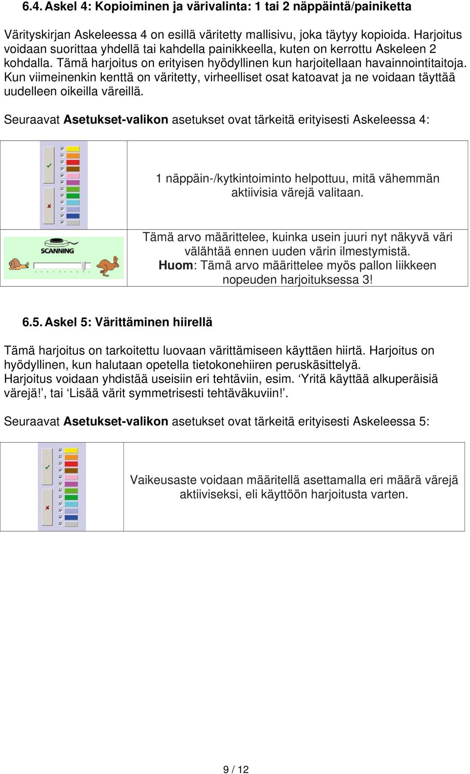 Kun viimeinenkin kenttä on väritetty, virheelliset osat katoavat ja ne voidaan täyttää uudelleen oikeilla väreillä.