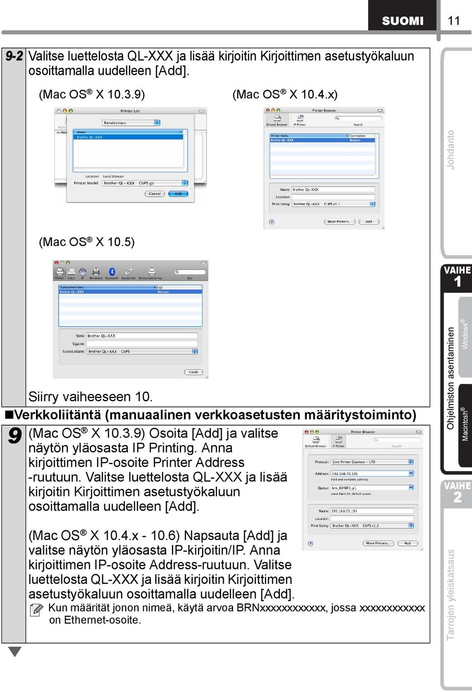 Valitse luettelosta QL-XXX ja lisää kirjoitin Kirjoittimen asetustyökaluun osoittamalla uudelleen [Add]. Ohjelmiston asentaminen Johdanto Macintosh Windows (Mac OS X 0.4.x - 0.