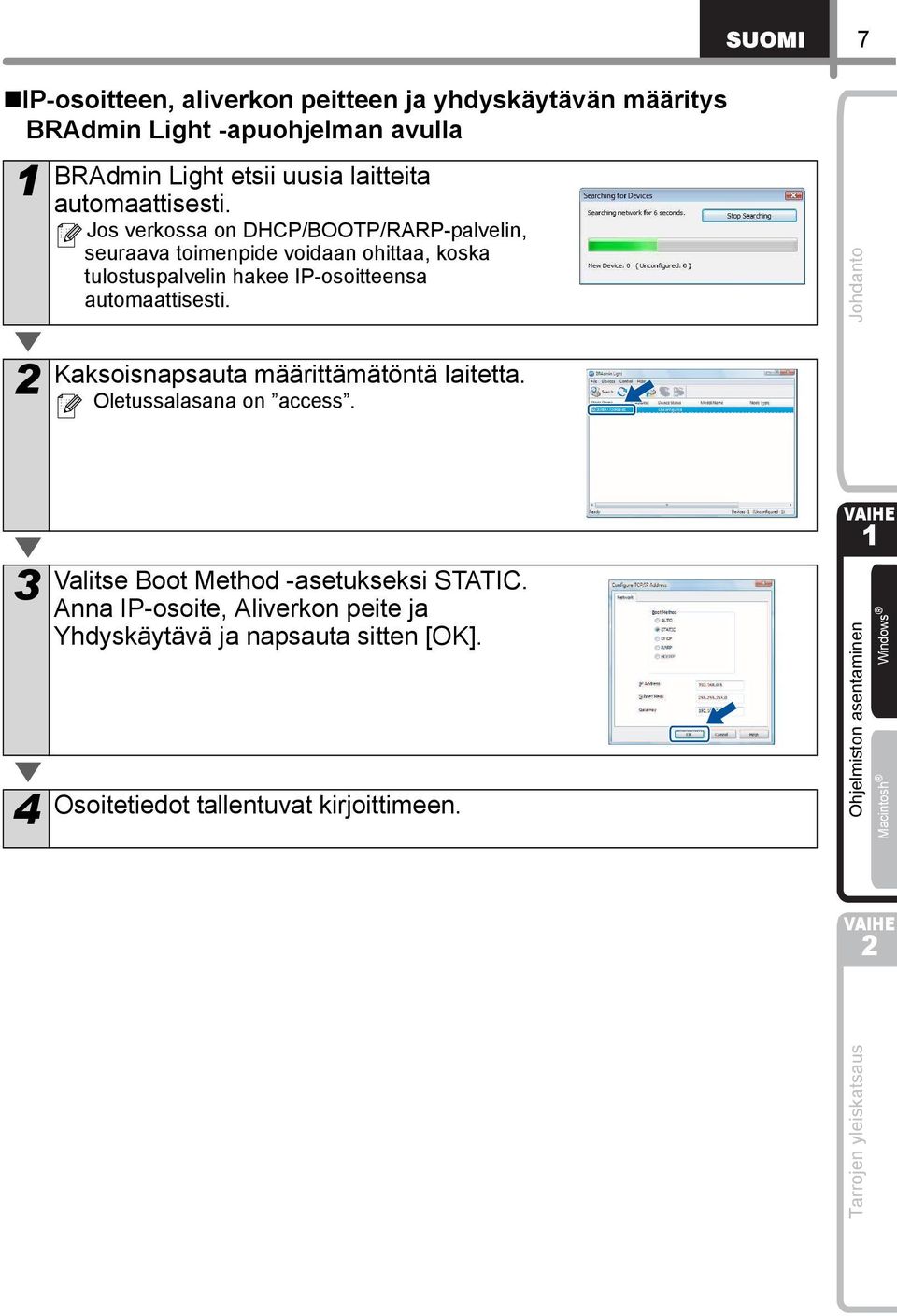 Jos verkossa on DHCP/BOOTP/RARP-palvelin, seuraava toimenpide voidaan ohittaa, koska tulostuspalvelin hakee IP-osoitteensa  Kaksoisnapsauta