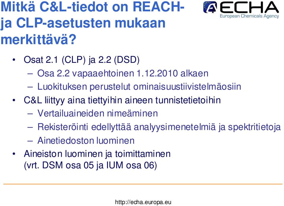 2010 alkaen Luokituksen perustelut ominaisuustiivistelmäosiin C&L liittyy aina tiettyihin aineen