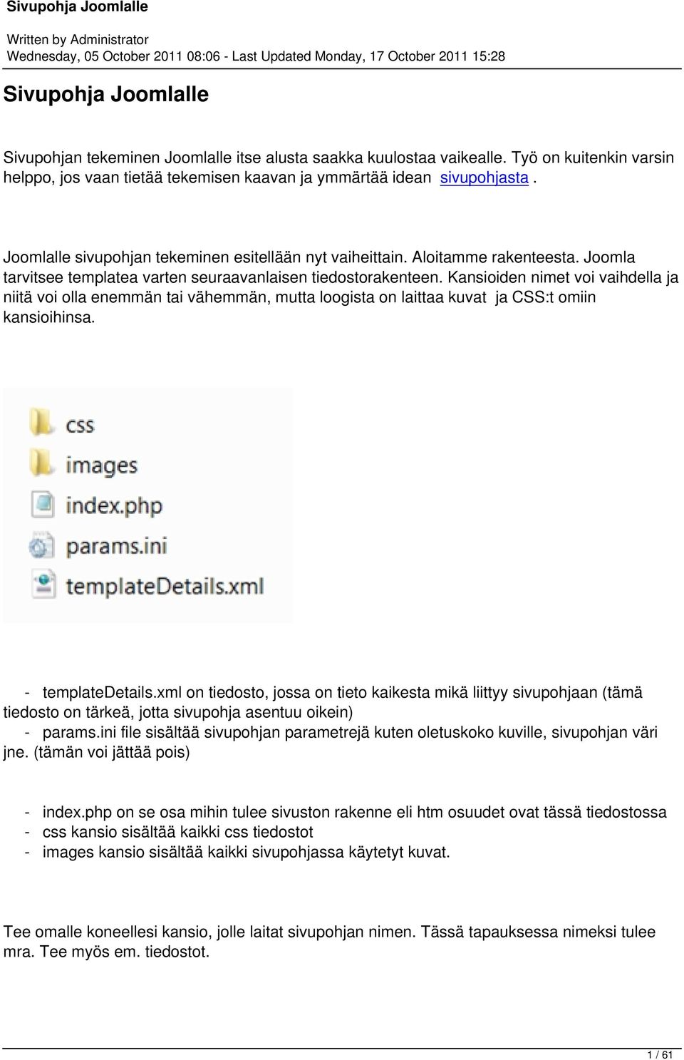 Kansioiden nimet voi vaihdella ja niitä voi olla enemmän tai vähemmän, mutta loogista on laittaa kuvat ja CSS:t omiin kansioihinsa. - templatedetails.