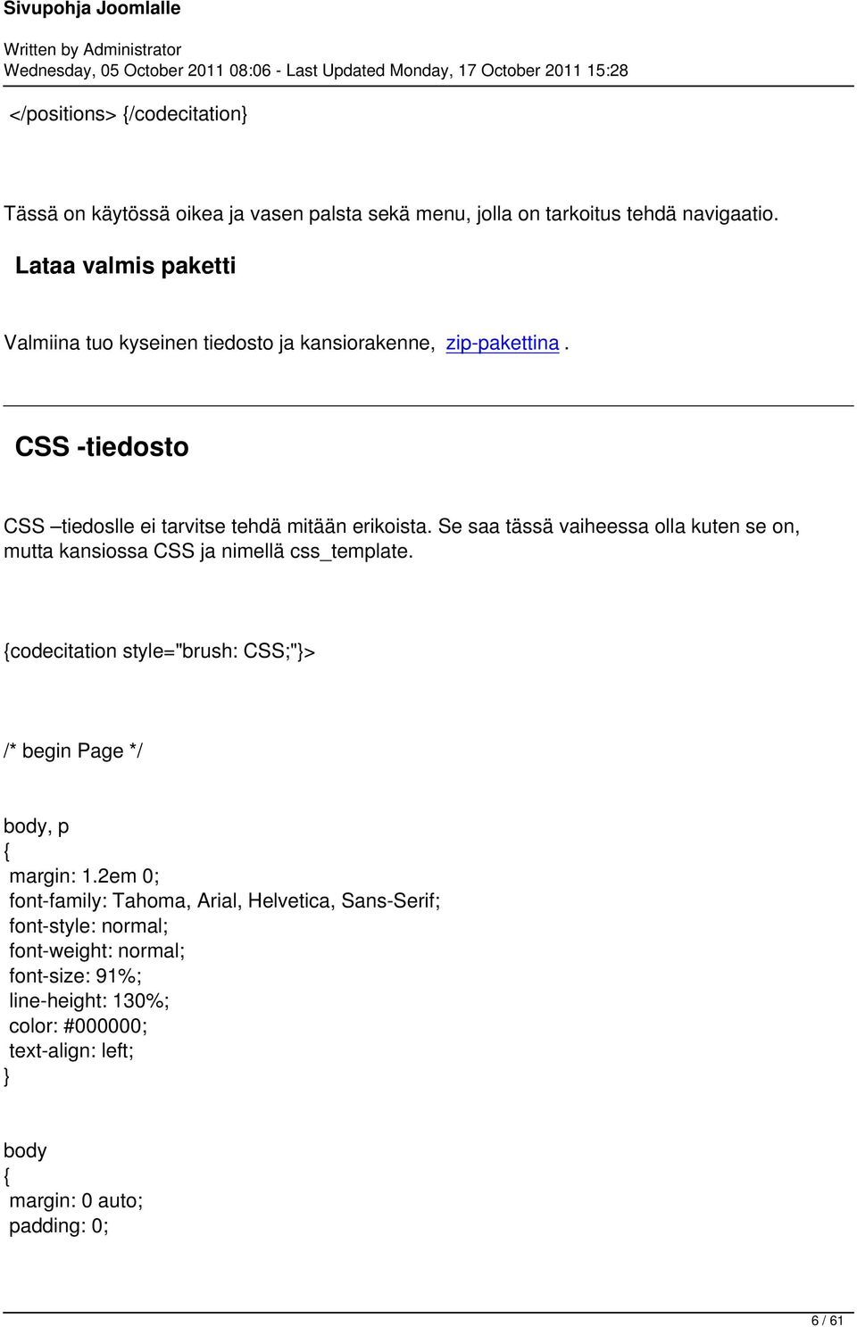 Se saa tässä vaiheessa olla kuten se on, mutta kansiossa CSS ja nimellä css_template. codecitation style="brush: CSS;"> /* begin Page */ body, p margin: 1.