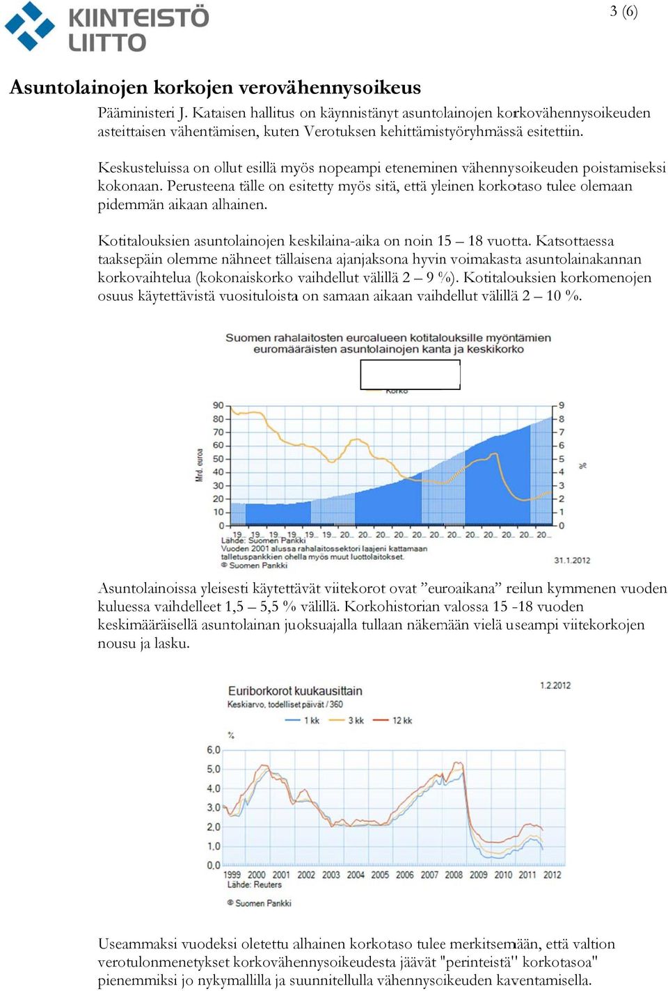 Keskusteluissa on ollut esillä myös nopeampi eteneminen vähennysoikeuden poistamiseks si kokonaan.