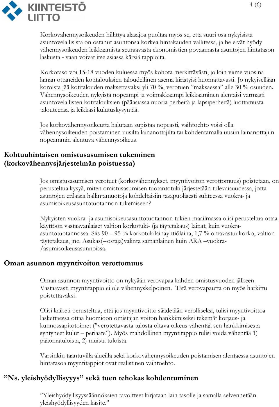 Korkotaso voi 15-18 vuoden kuluessa myös kohota merkittävästi, jolloin viime vuosina lainan ottaneiden kotitalouksien taloudellinen asema kiristyisi huomattavasti.