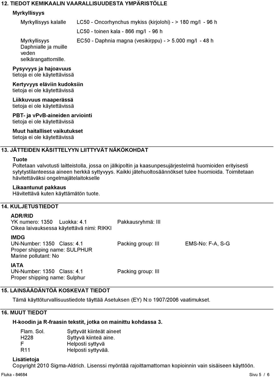 toinen kala - 866 mg/l - 96 h EC50 - Daphnia magna (vesikirppu) - > 5.000 mg/l - 48 h 13.