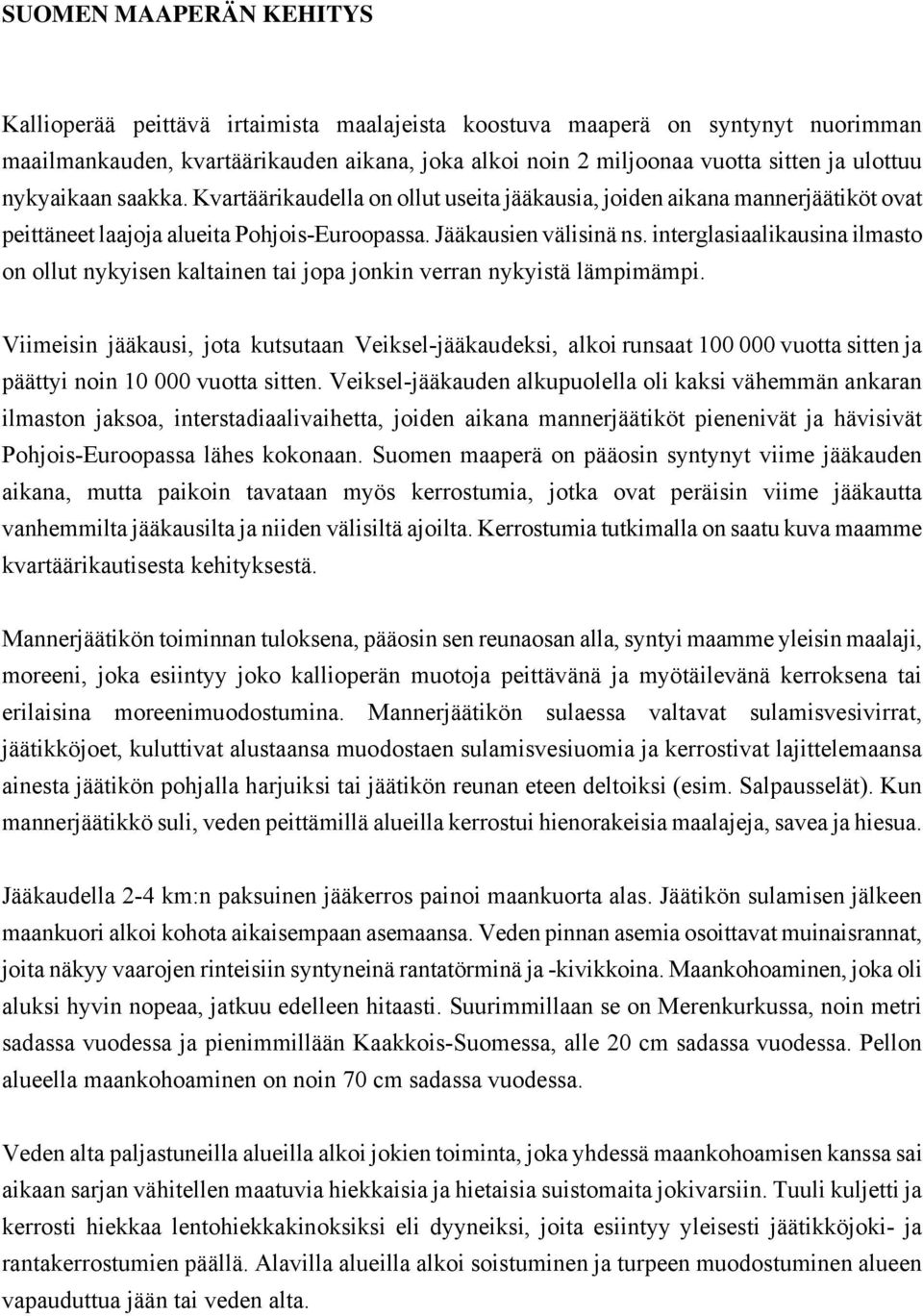 interglasiaalikausina ilmasto on ollut nykyisen kaltainen tai jopa jonkin verran nykyistä lämpimämpi.