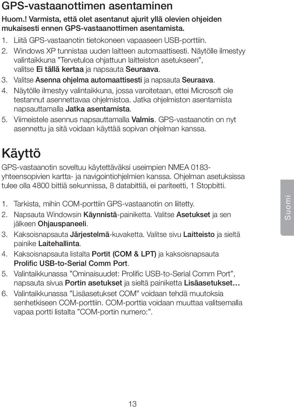 Näytölle ilmestyy valintaikkuna Tervetuloa ohjattuun laitteiston asetukseen, valitse Ei tällä kertaa ja napsauta Seuraava. 3. Valitse Asenna ohjelma automaattisesti ja napsauta Seuraava. 4.