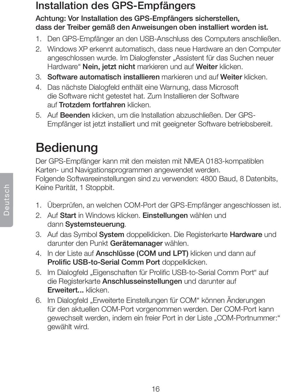 Im Dialogfenster Assistent für das Suchen neuer Hardware Nein, jetzt nicht markieren und auf Weiter klicken. 3. Software automatisch installieren markieren und auf Weiter klicken. 4.