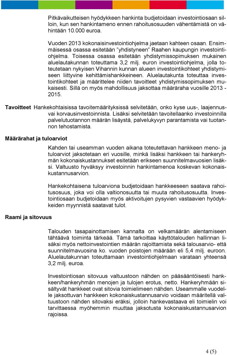 Toisessa osassa esitetään yhdistymissopimuksen mukainen aluelautakunnan toteuttama 3,2 milj.