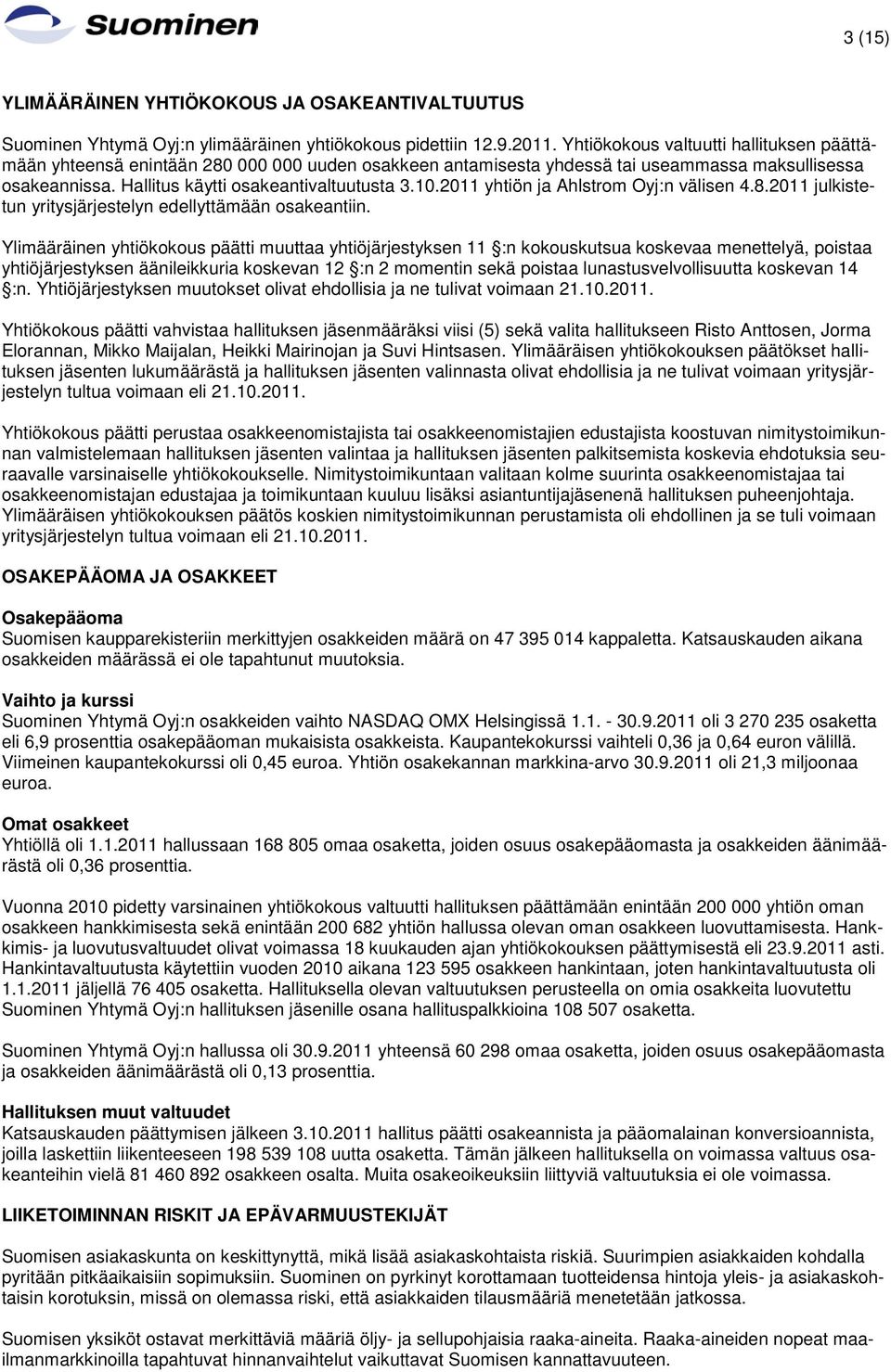 2011 yhtiön ja Ahlstrom Oyj:n välisen 4.8.2011 julkistetun yritysjärjestelyn edellyttämään osakeantiin.