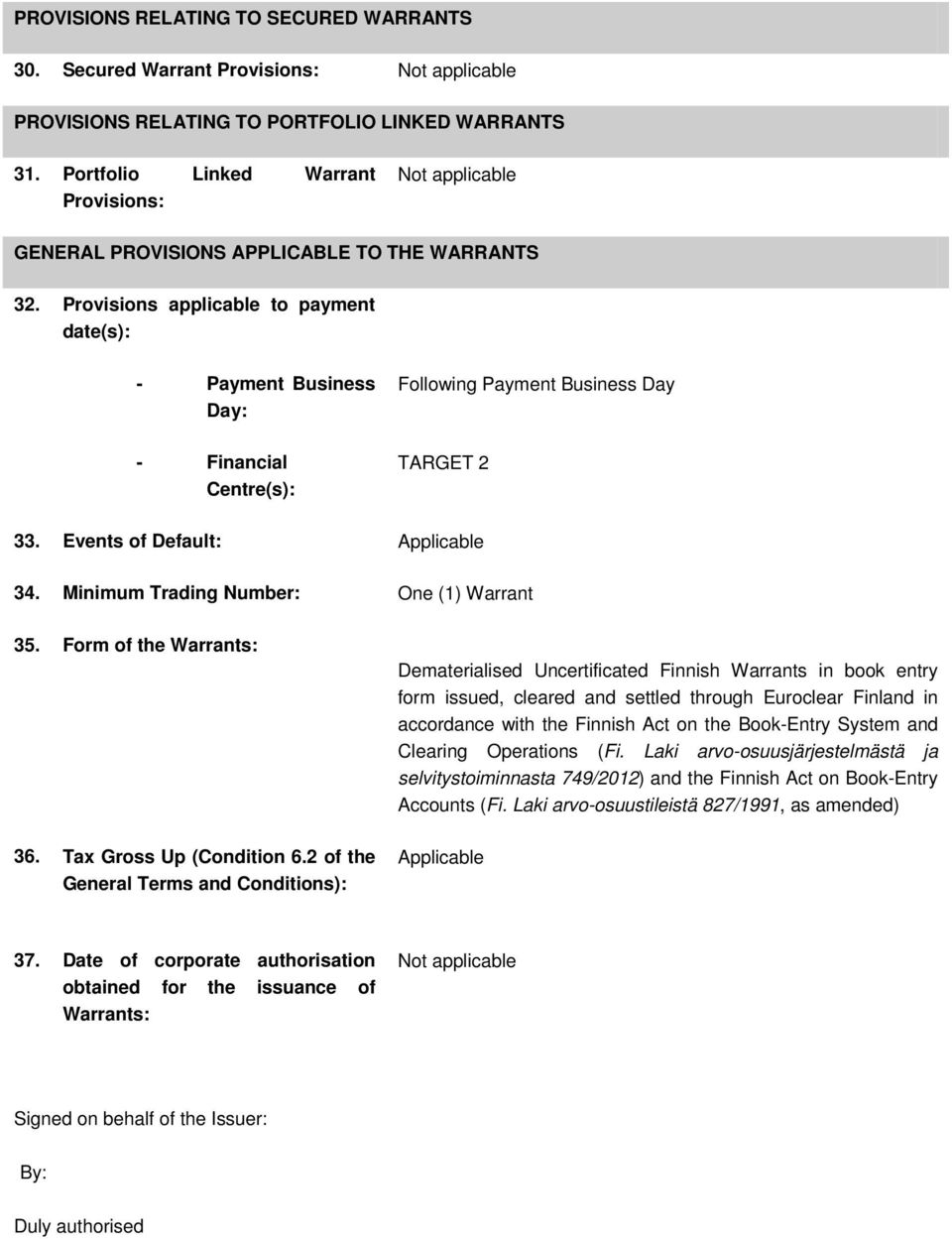 Provisions applicable to payment date(s): - Payment Business Day: - Financial Centre(s): Following Payment Business Day TARGET 2 33. Events of Default: Applicable 34.