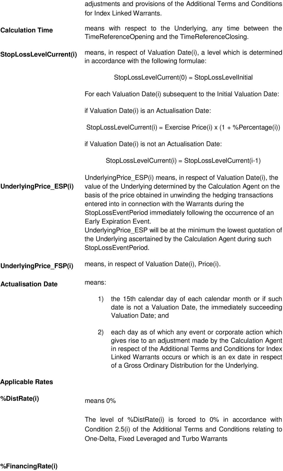 means, in respect of Valuation Date(i), a level which is determined in accordance with the following formulae: StopLossLevelCurrent(0) = StopLossLevelInitial For each Valuation Date(i) subsequent to