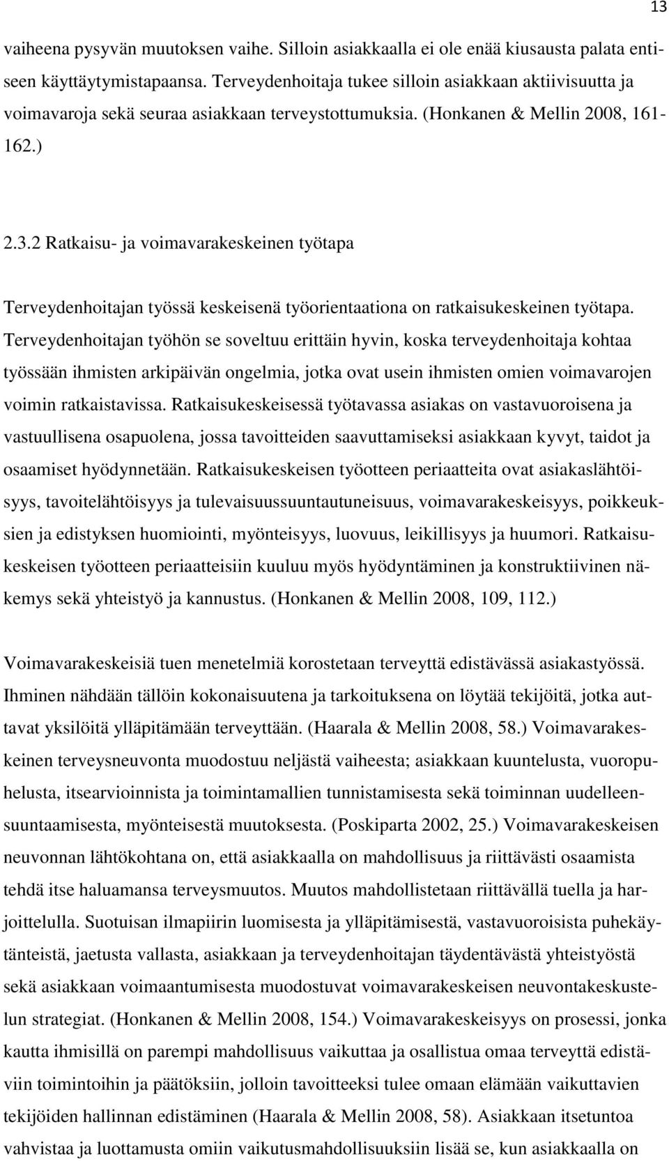 2 Ratkaisu- ja voimavarakeskeinen työtapa Terveydenhoitajan työssä keskeisenä työorientaationa on ratkaisukeskeinen työtapa.