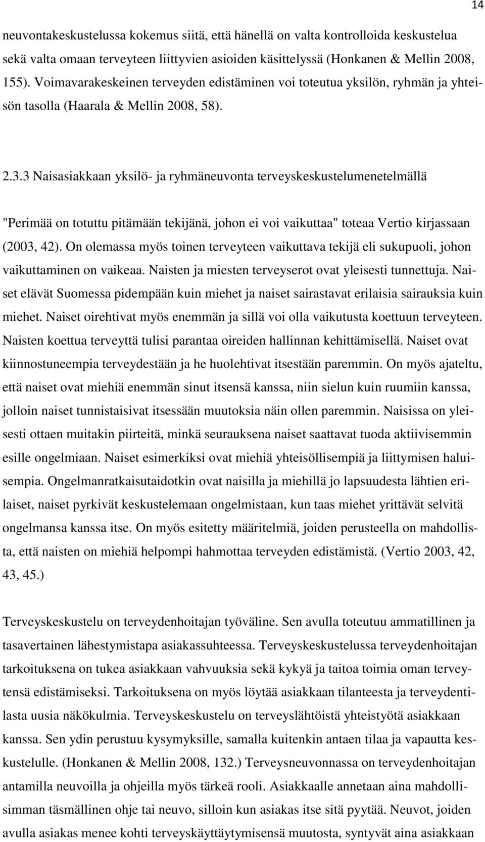 3 Naisasiakkaan yksilö- ja ryhmäneuvonta terveyskeskustelumenetelmällä "Perimää on totuttu pitämään tekijänä, johon ei voi vaikuttaa" toteaa Vertio kirjassaan (2003, 42).