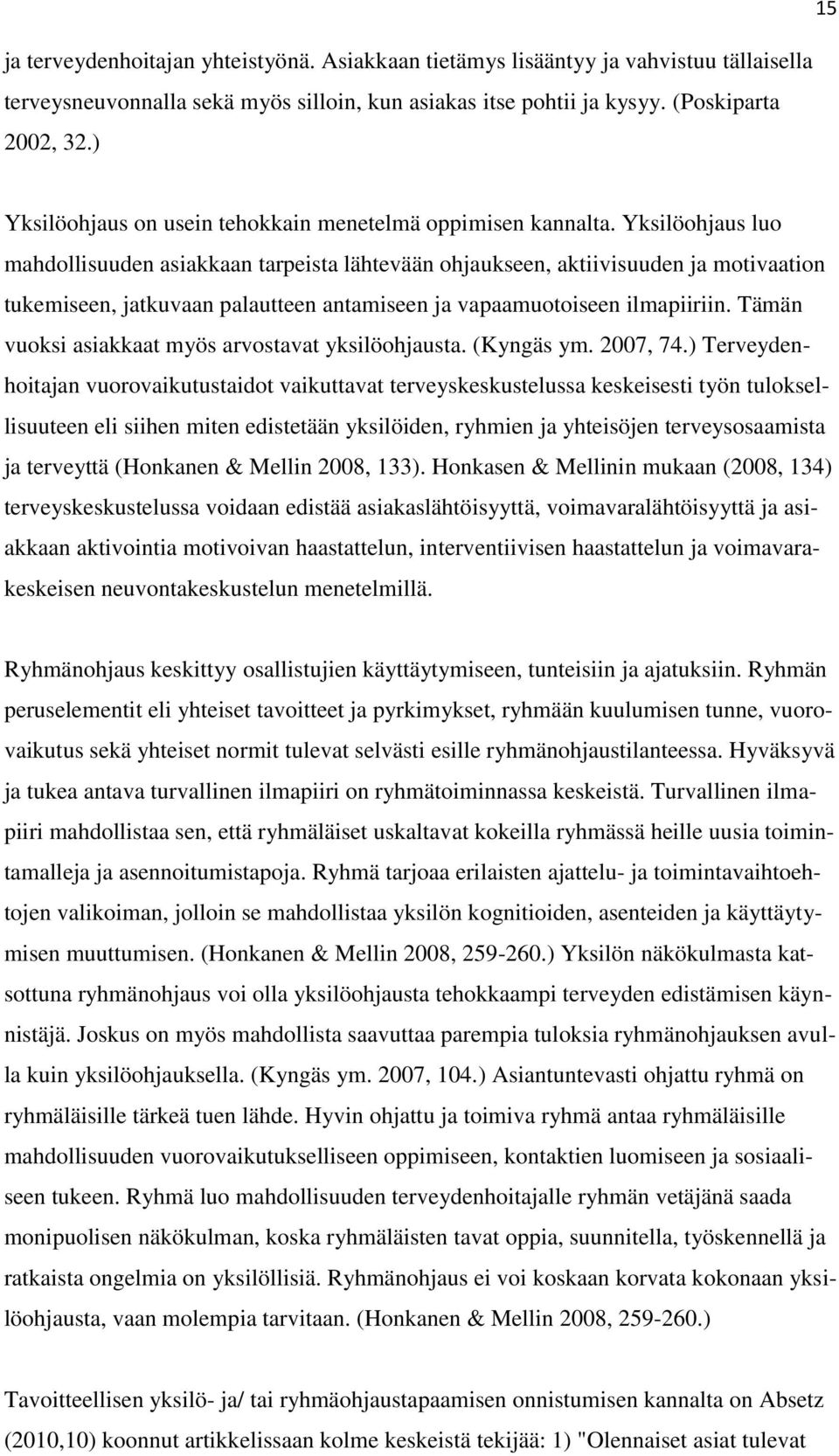 Yksilöohjaus luo mahdollisuuden asiakkaan tarpeista lähtevään ohjaukseen, aktiivisuuden ja motivaation tukemiseen, jatkuvaan palautteen antamiseen ja vapaamuotoiseen ilmapiiriin.