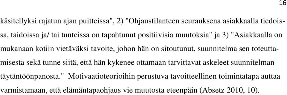 sen toteuttamisesta sekä tunne siitä, että hän kykenee ottamaan tarvittavat askeleet suunnitelman täytäntöönpanosta.