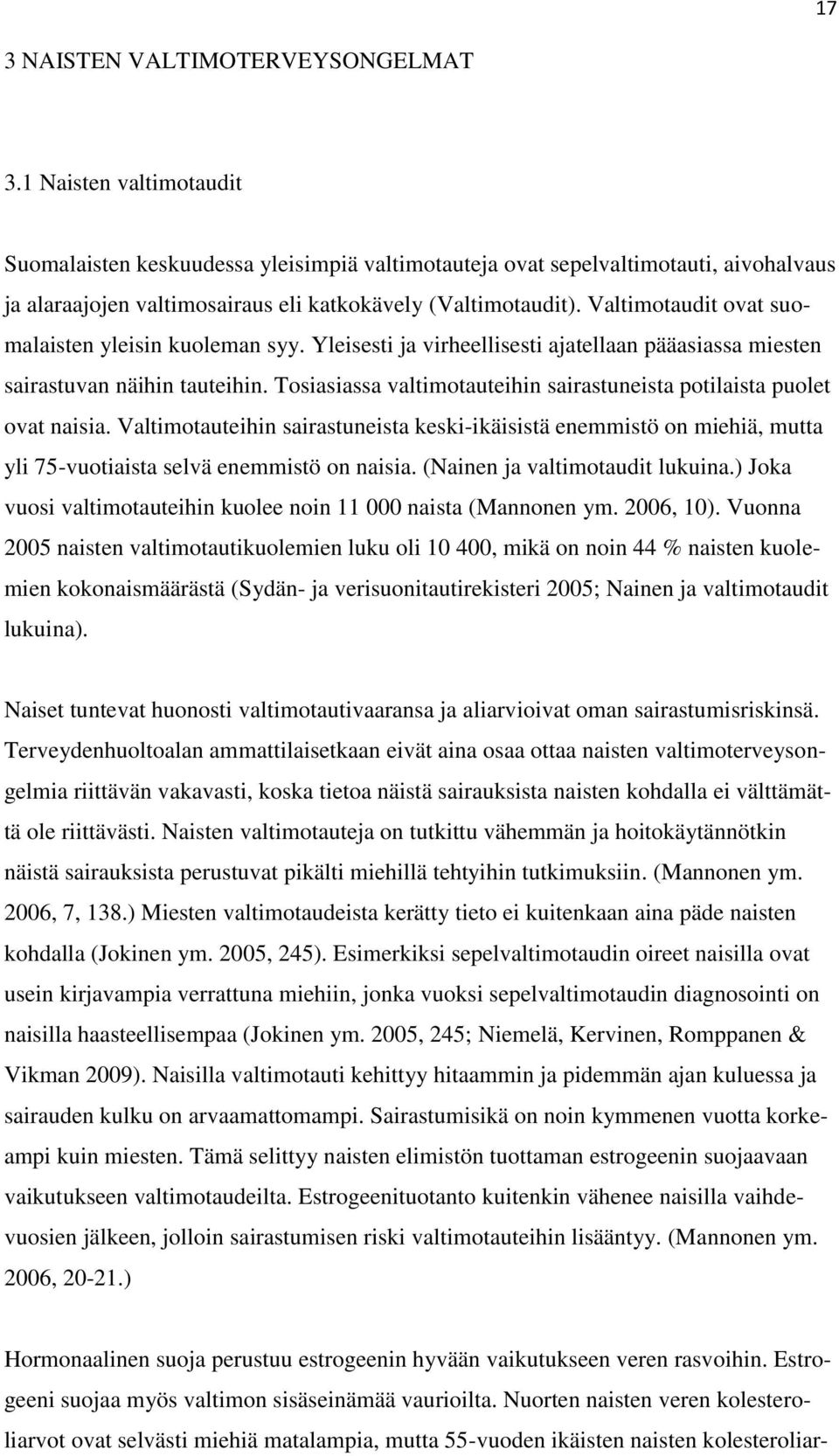 Valtimotaudit ovat suomalaisten yleisin kuoleman syy. Yleisesti ja virheellisesti ajatellaan pääasiassa miesten sairastuvan näihin tauteihin.