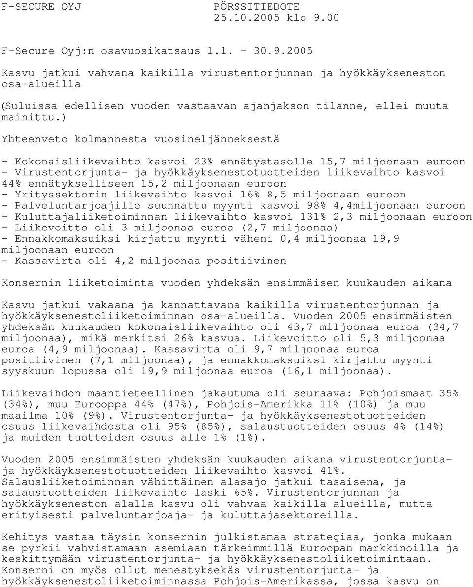 2005 Kasvu jatkui vahvana kaikilla virustentorjunnan ja hyökkäykseneston osa-alueilla (Suluissa edellisen vuoden vastaavan ajanjakson tilanne, ellei muuta mainittu.