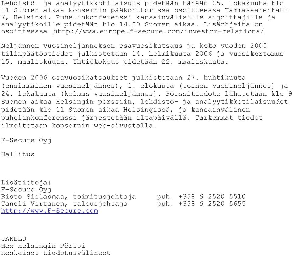 com/investor-relations/ Neljännen vuosineljänneksen osavuosikatsaus ja koko vuoden 2005 tilinpäätöstiedot julkistetaan 14. helmikuuta 2006 ja vuosikertomus 15. maaliskuuta. Yhtiökokous pidetään 22.