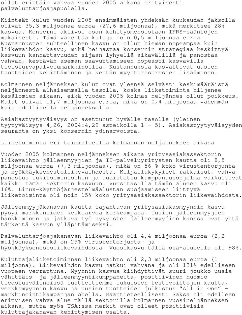 Konserni aktivoi osan kehitysmenoistaan IFRS-sääntöjen mukaisesti. Tämä vähentää kuluja noin 0,5 miljoonaa euroa.