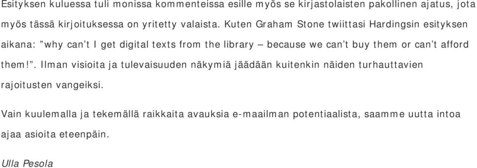 Kuten Graham Stone twiittasi Hardingsin esityksen aikana: why can t I get digital texts from the library because we can t buy them or