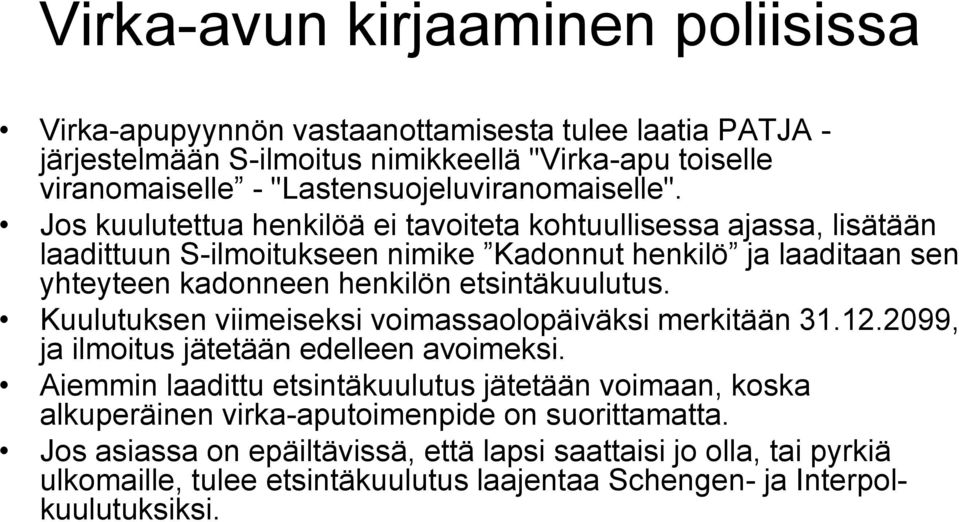 Jos kuulutettua henkilöä ei tavoiteta kohtuullisessa ajassa, lisätään laadittuun S-ilmoitukseen nimike Kadonnut henkilö ja laaditaan sen yhteyteen kadonneen henkilön etsintäkuulutus.