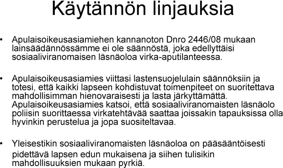 Apulaisoikeusasiamies viittasi lastensuojelulain säännöksiin ja totesi, että kaikki lapseen kohdistuvat toimenpiteet on suoritettava mahdollisimman hienovaraisesti ja lasta