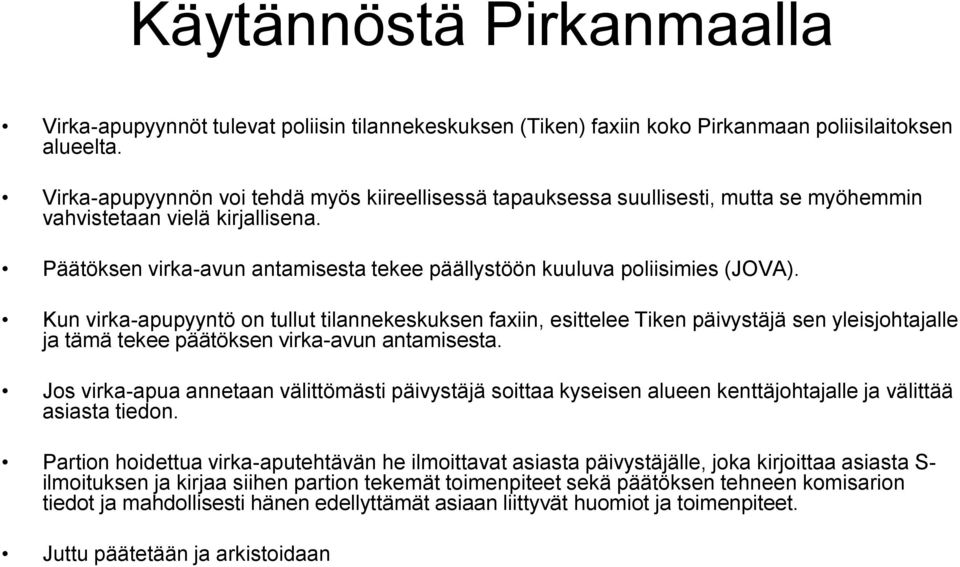 Päätöksen virka-avun antamisesta tekee päällystöön kuuluva poliisimies (JOVA).