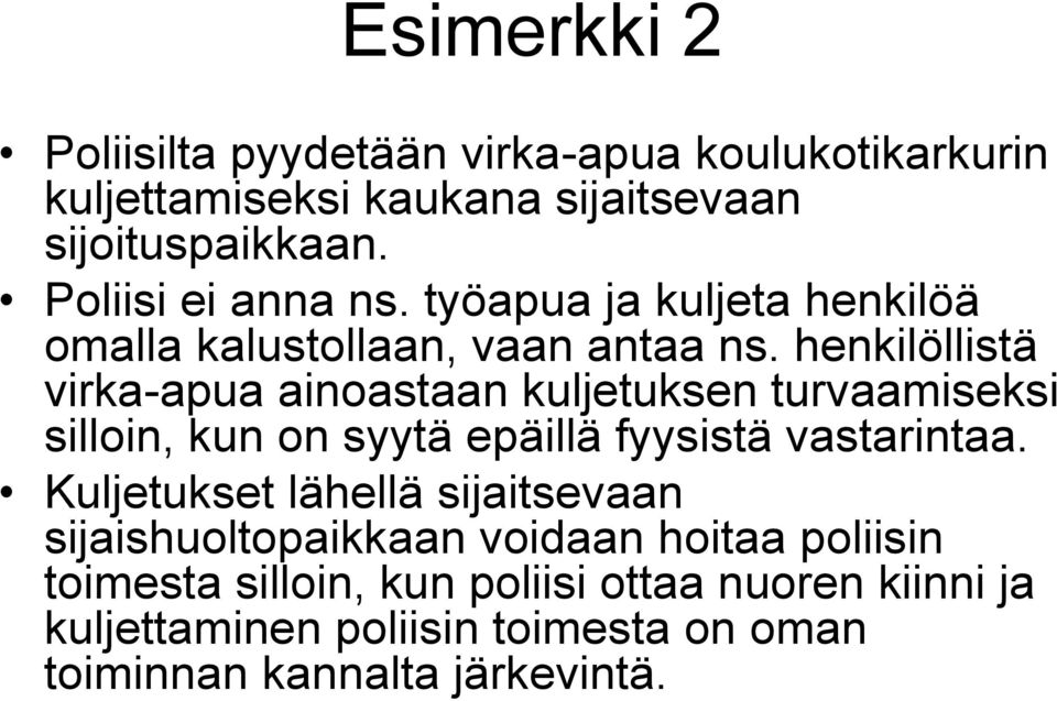 henkilöllistä virka-apua ainoastaan kuljetuksen turvaamiseksi silloin, kun on syytä epäillä fyysistä vastarintaa.