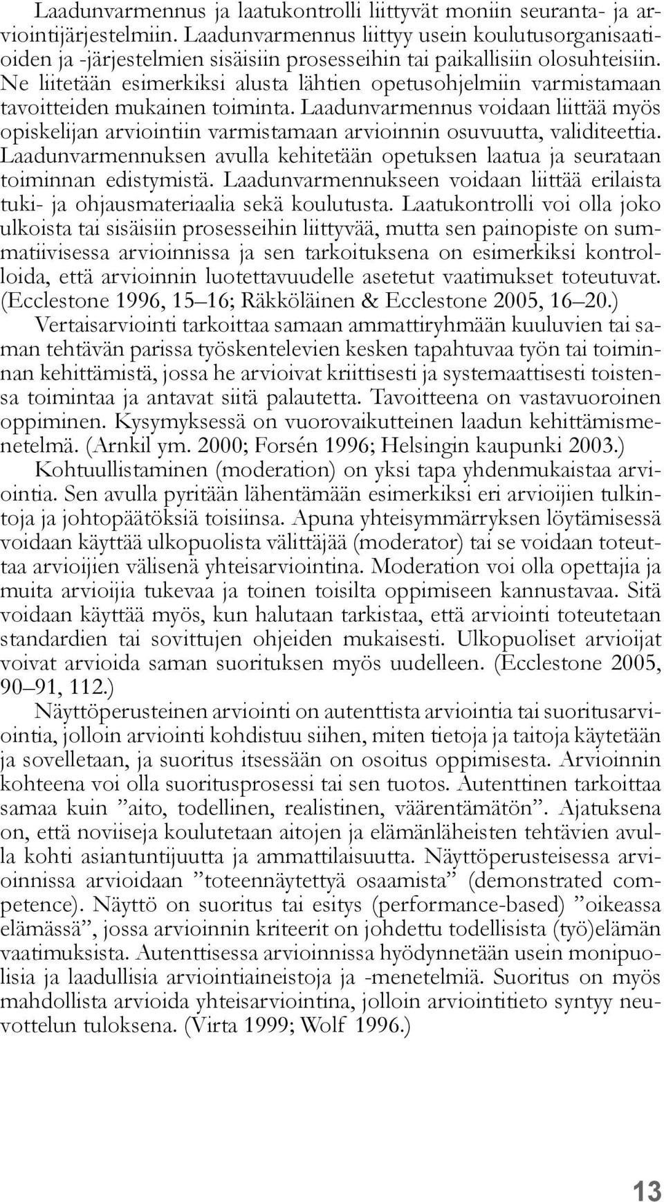 Ne liitetään esimerkiksi alusta lähtien opetusohjelmiin varmistamaan tavoitteiden mukainen toiminta.