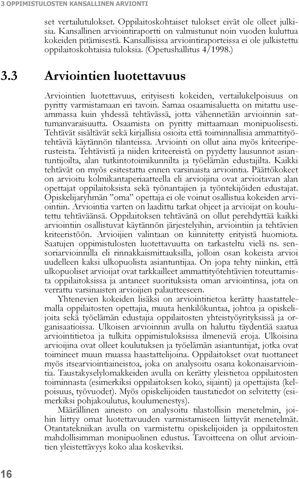 3 Arviointien luotettavuus Arviointien luotettavuus, erityisesti kokeiden, vertailukelpoisuus on pyritty varmistamaan eri tavoin.