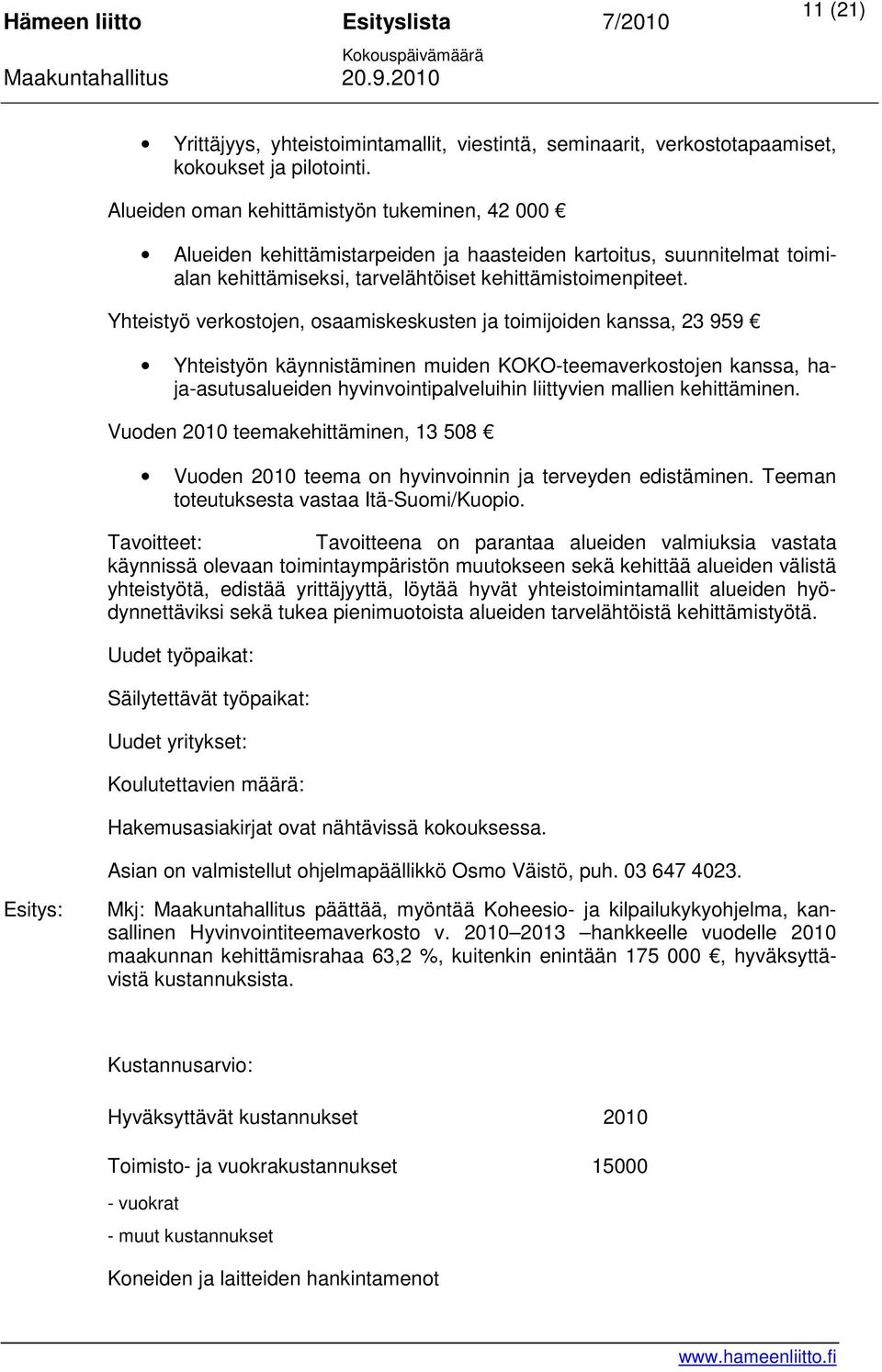 Yhteistyö verkostojen, osaamiskeskusten ja toimijoiden kanssa, 23 959 Yhteistyön käynnistäminen muiden KOKO-teemaverkostojen kanssa, haja-asutusalueiden hyvinvointipalveluihin liittyvien mallien