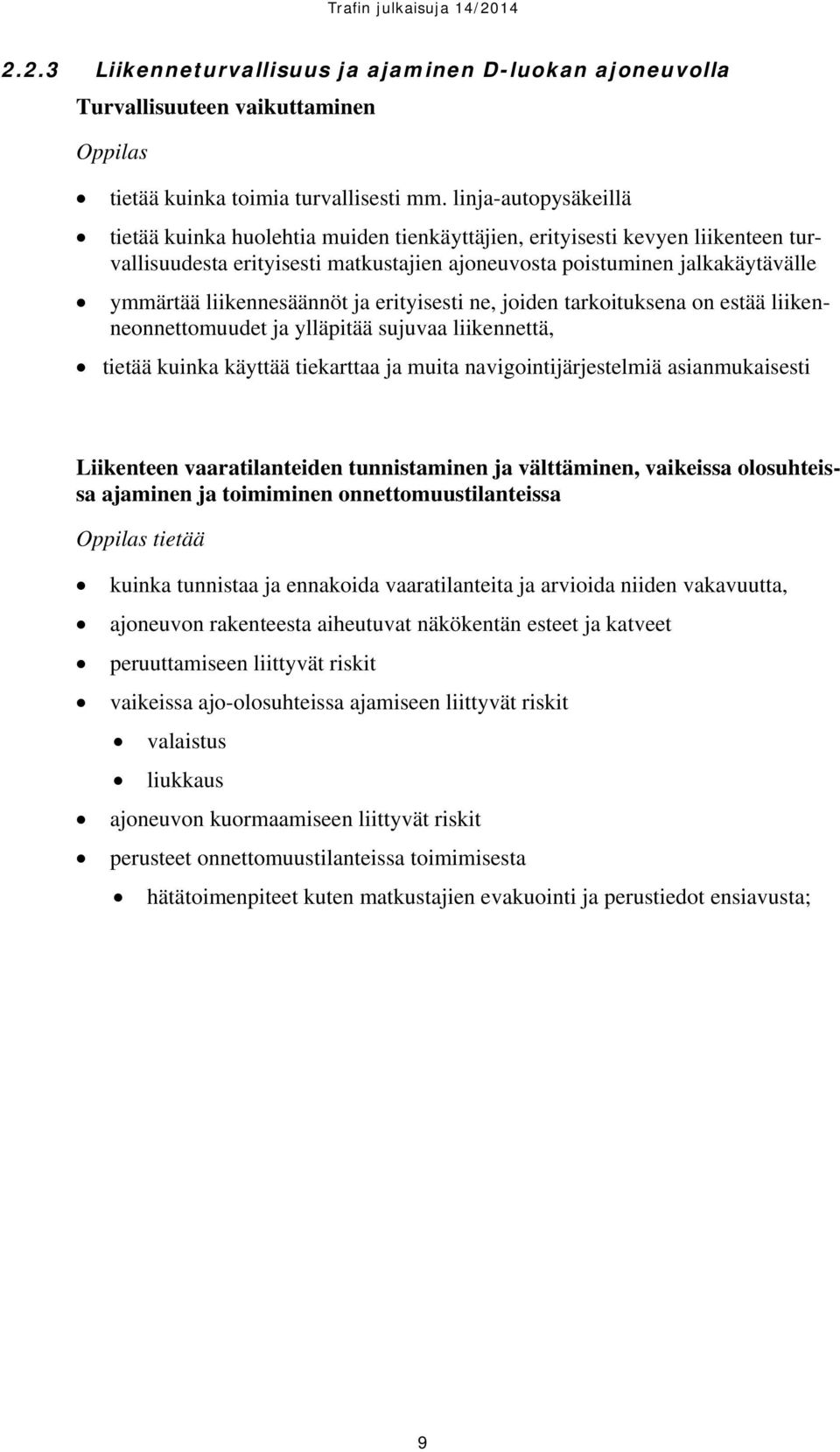 liikennesäännöt ja erityisesti ne, joiden tarkoituksena on estää liikenneonnettomuudet ja ylläpitää sujuvaa liikennettä, tietää kuinka käyttää tiekarttaa ja muita navigointijärjestelmiä