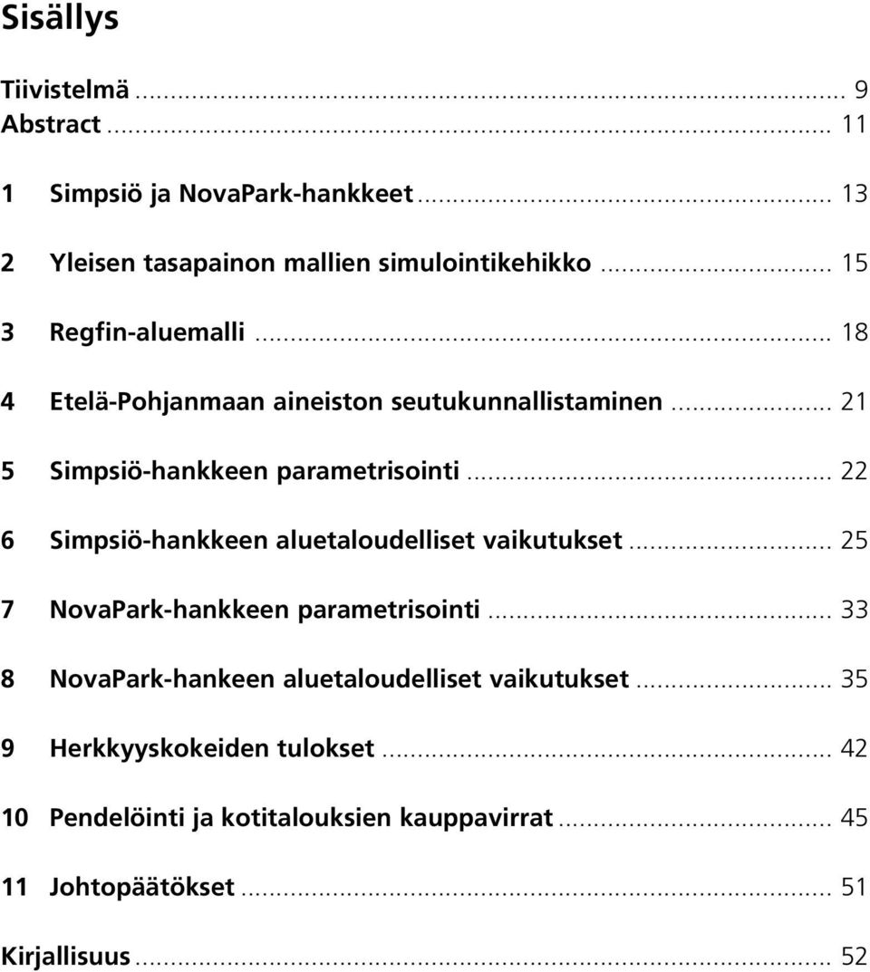 .. 22 6 Simpsiö-hankkeen aluetaloudelliset vaikutukset... 25 7 NovaPark-hankkeen parametrisointi.