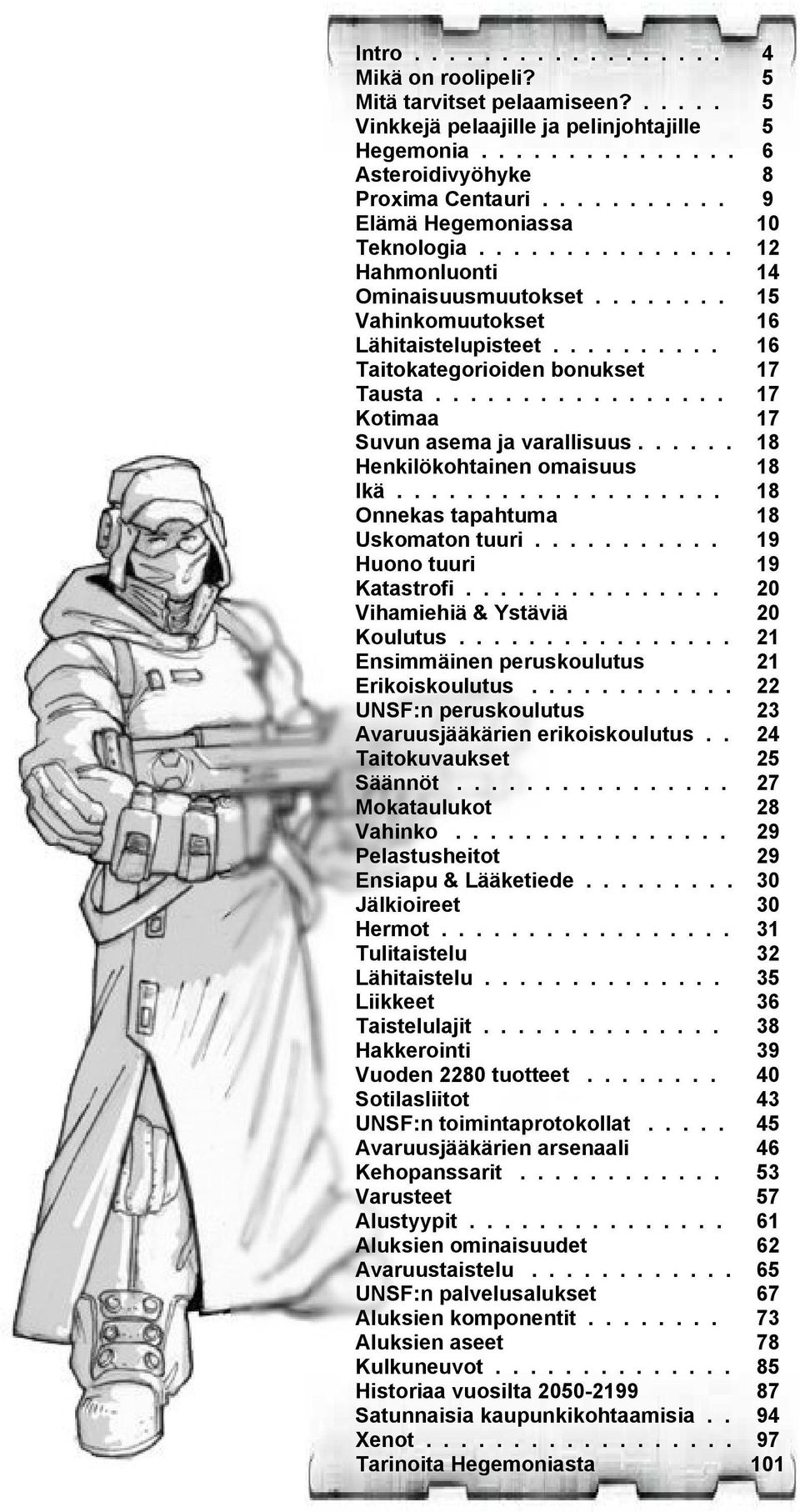 ................ Kotimaa Suvun asema ja varallisuus...... Henkilökohtainen omaisuus Ikä................... Onnekas tapahtuma Uskomaton tuuri........... Huono tuuri Katastrofi.