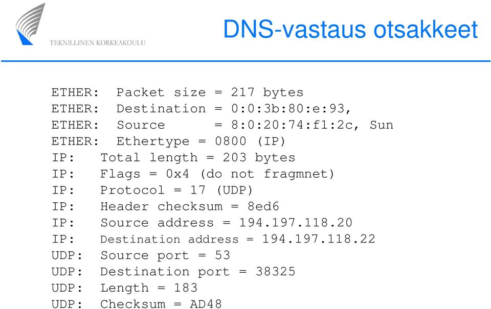 fragmnet) IP: Protocol = 17 (UDP) IP: Header checksum = 8ed6 IP: Source address = 194.197.118.