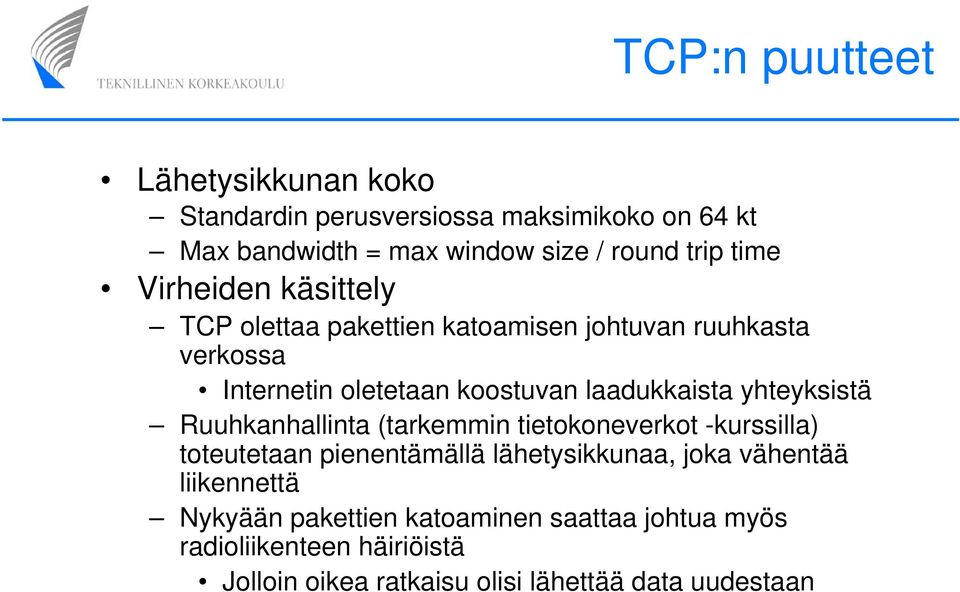yhteyksistä Ruuhkanhallinta (tarkemmin tietokoneverkot -kurssilla) toteutetaan pienentämällä lähetysikkunaa, joka vähentää