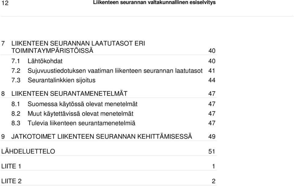 3 Seurantalinkkien sijoitus 44 8 LIIKENTEEN SEURANTAMENETELMÄT 47 8.1 Suomessa käytössä olevat menetelmät 47 8.