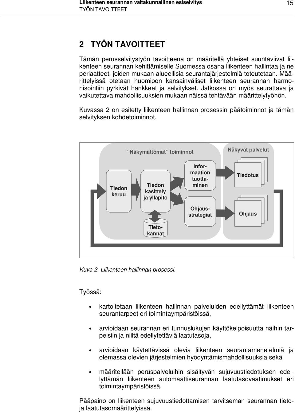 Määrittelyissä otetaan huomioon kansainväliset liikenteen seurannan harmonisointiin pyrkivät hankkeet ja selvitykset.