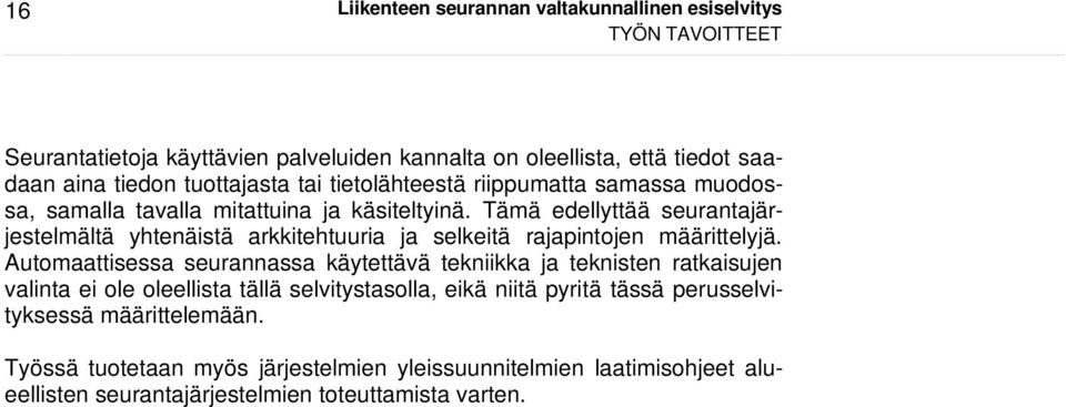 Tämä edellyttää seurantajärjestelmältä yhtenäistä arkkitehtuuria ja selkeitä rajapintojen määrittelyjä.