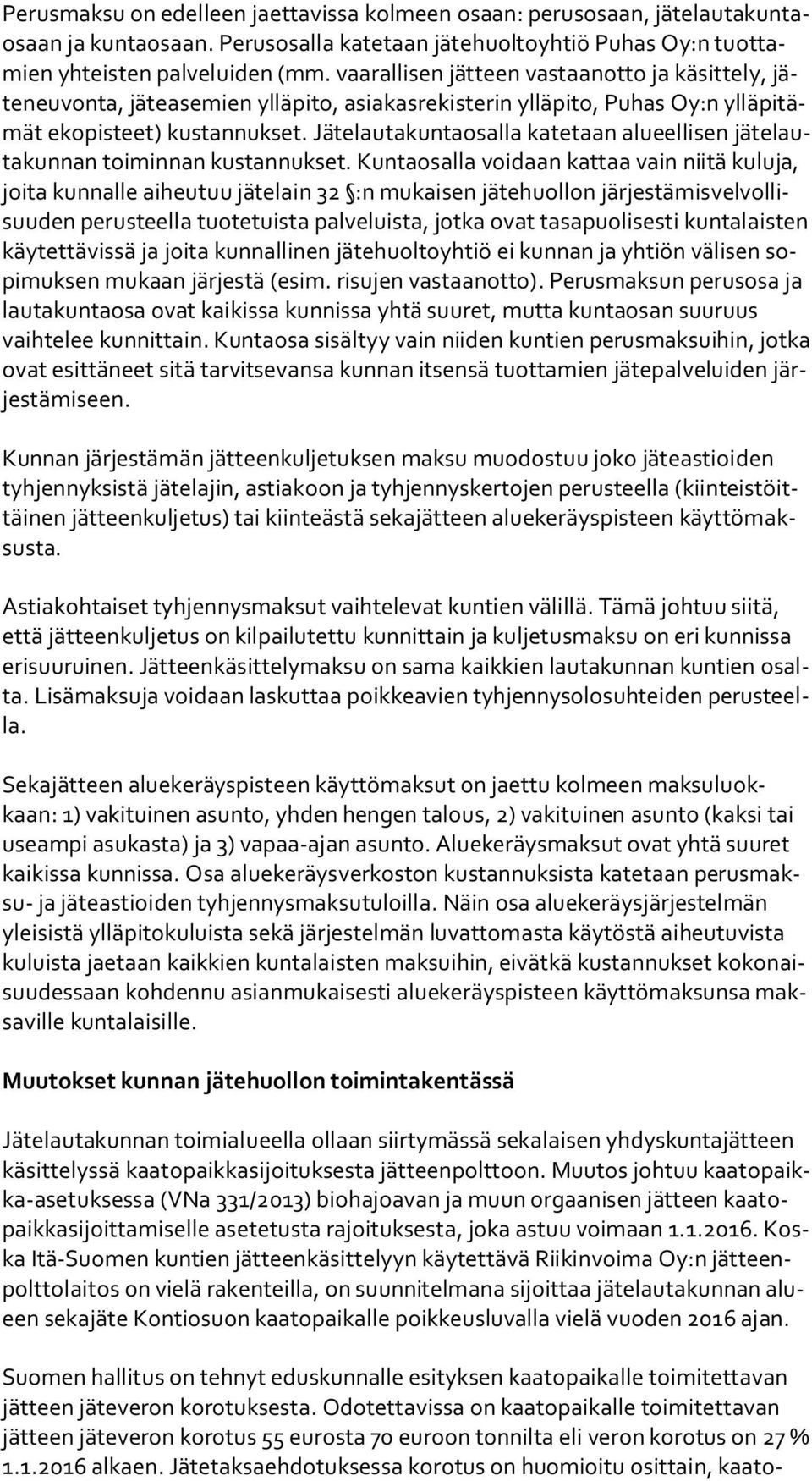 Jätelautakuntaosalla ka te taan alueellisen jä te lauta kun nan toiminnan kustannukset.