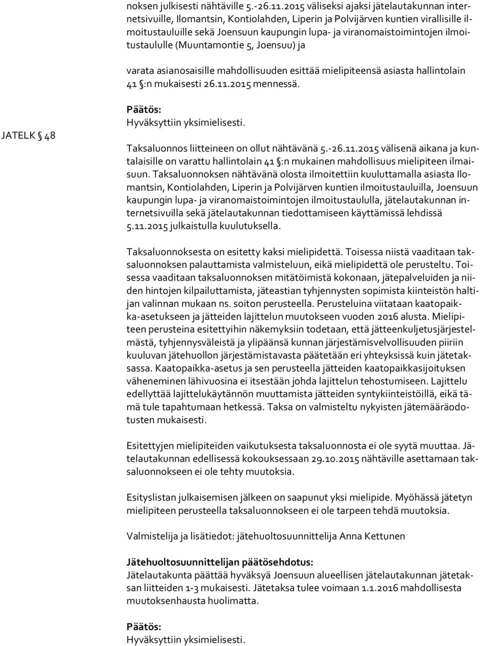 viranomaistoimintojen il moitus tau lul le (Muun ta mon tie 5, Joensuu) ja varata asianosaisille mahdollisuuden esittää mielipiteensä asiasta hallintolain 41 :n mukaisesti 26.11.2015 mennessä.