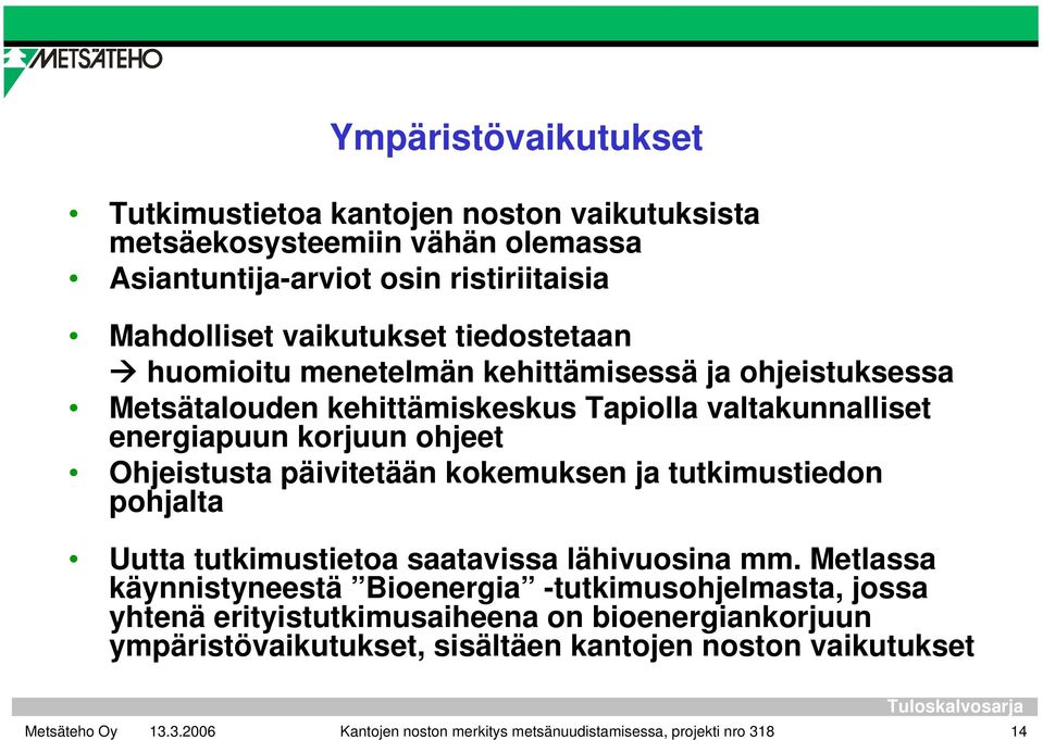 päivitetään kokemuksen ja tutkimustiedon pohjalta Uutta tutkimustietoa saatavissa lähivuosina mm.