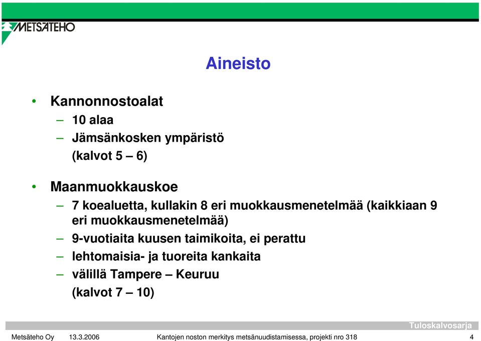 9-vuotiaita kuusen taimikoita, ei perattu lehtomaisia- ja tuoreita kankaita välillä