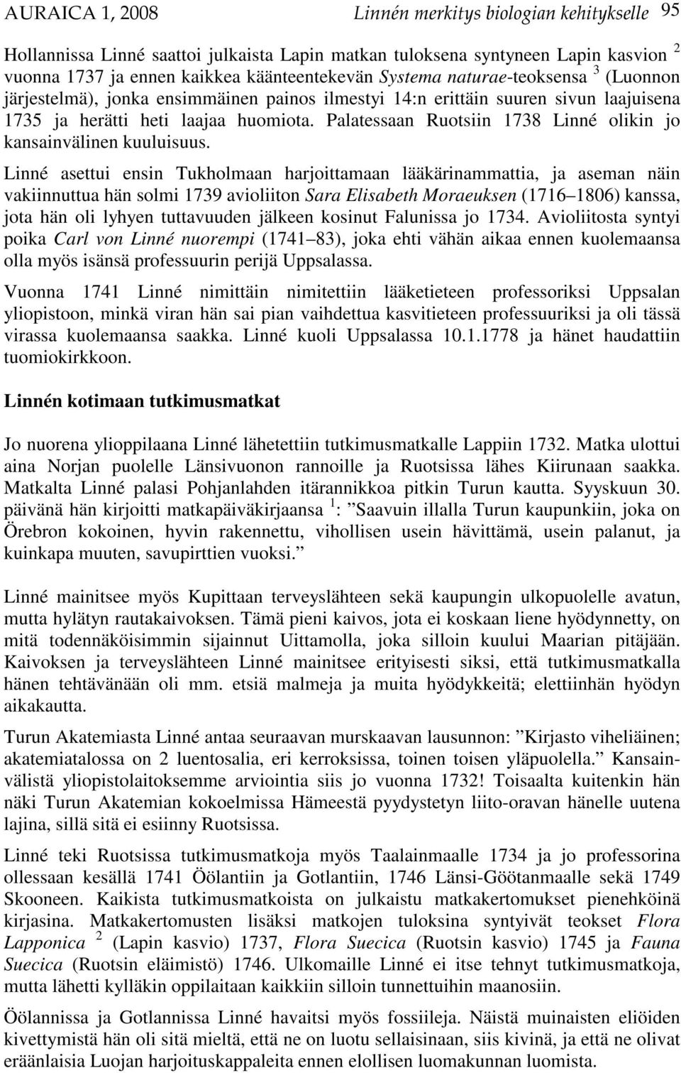 Palatessaan Ruotsiin 1738 Linné olikin jo kansainvälinen kuuluisuus.
